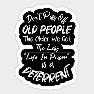 Don't Piss Off Old People The Older We Get The Less Life, Gift For Grandparents day, father, mother Sticker